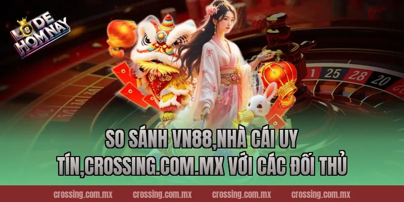 So sánh VN88,Nhà Cái Uy Tín,httpssocialmediagirls.io với các đối thủ